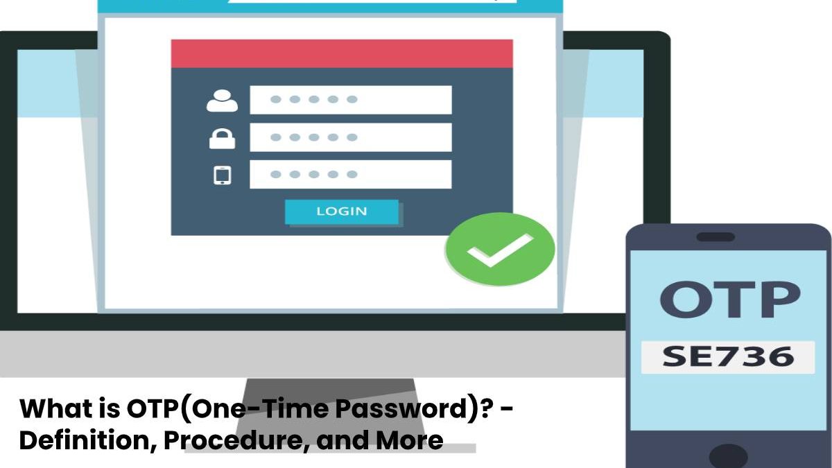 What is OTP(One-Time Password)? – Definition, Procedure, and More