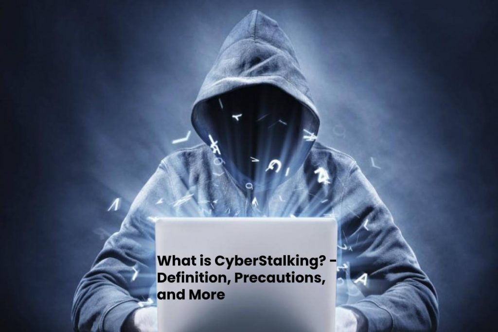 What is CyberStalking? - Definition, Precautions, and More