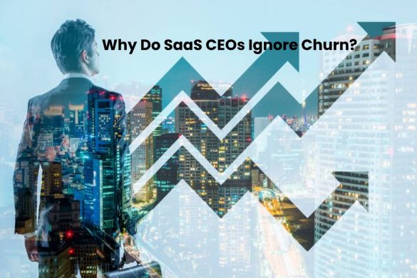 Why Do SaaS CEOs Ignore Churn?