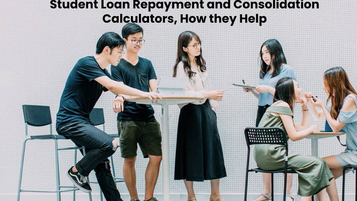 Student Loan Repayment and Consolidation Calculators, How they Help