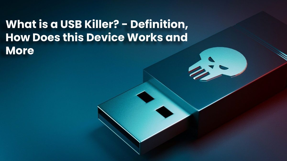 What is a USB Killer? – Definition, How Does this Device Works and More