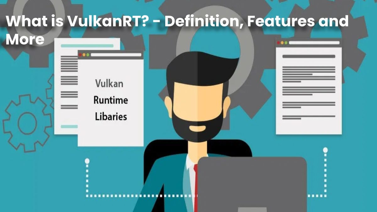 What is VulkanRT? – Definition, Features and More