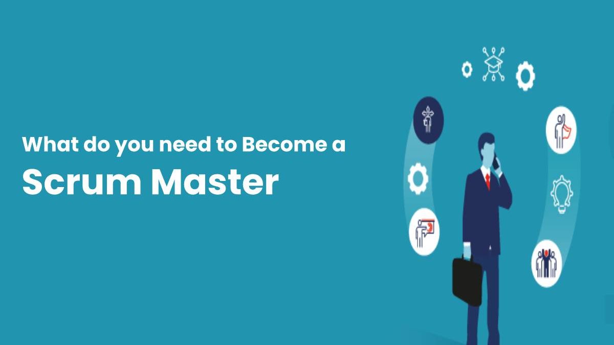 What do you need to Become a Scrum Master?