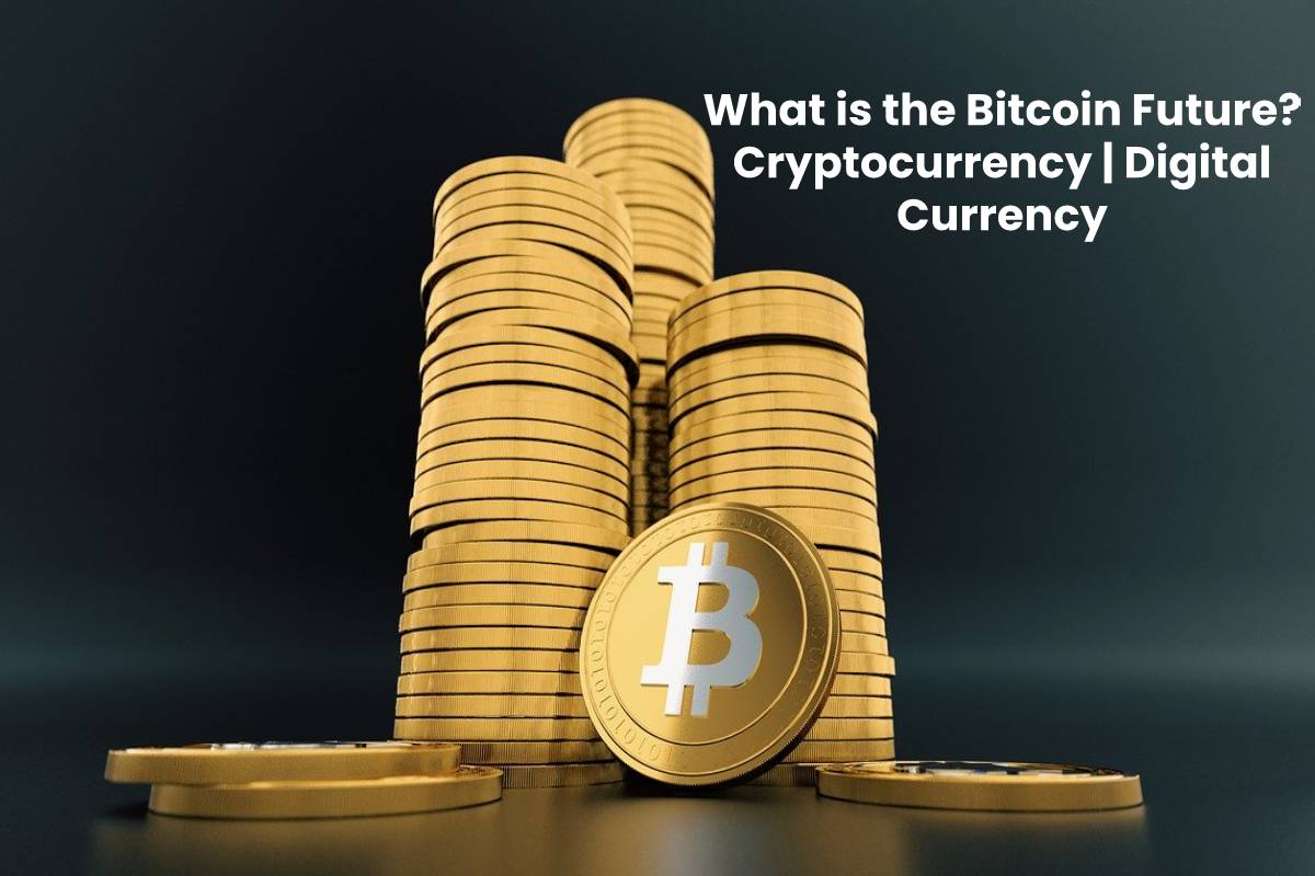 What is the Bitcoin Future? - Cryptocurrency | Digital ...