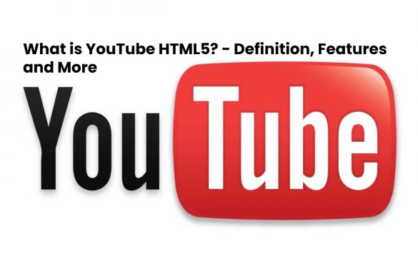 image result for What is YouTube HTML5 - Definition, Features and More