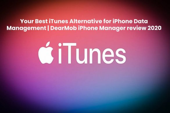 Your Best iTunes Alternative for iPhone Data Management - DearMob iPhone Manager review 2020