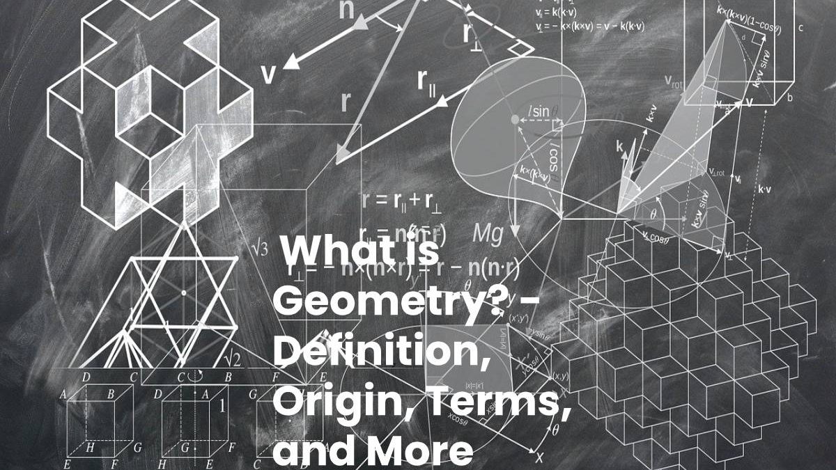 What is Geometry? – Definition, Origin, Terms, and More