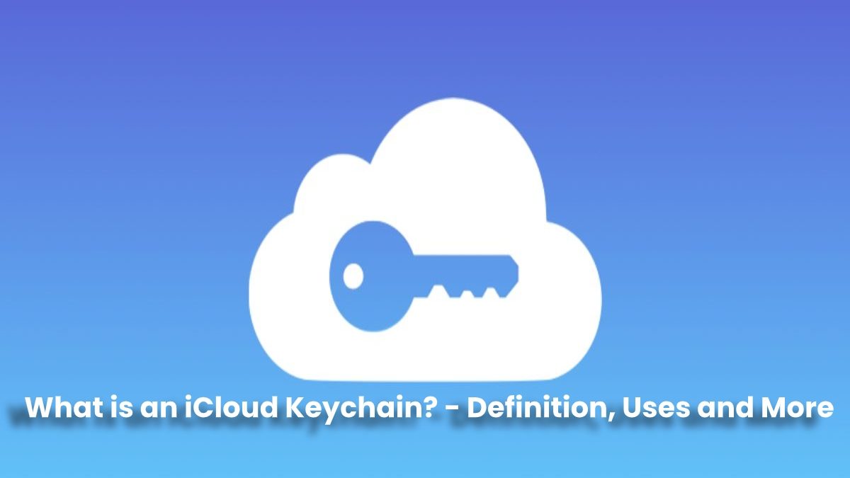 What is an iCloud Keychain? – Definition, Uses and More