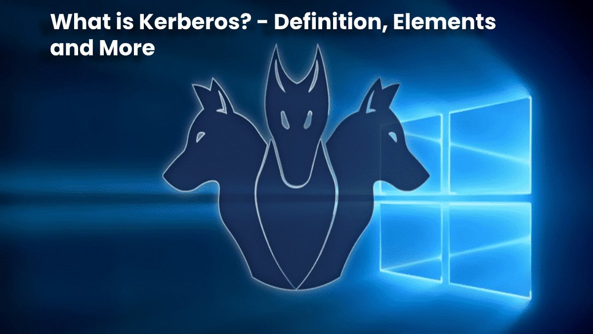 What is Kerberos? – Definition, Elements and More