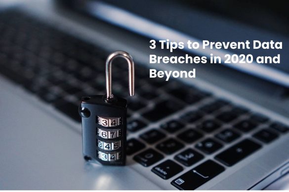 3 Tips to Prevent Data Breaches in 2020 and Beyond