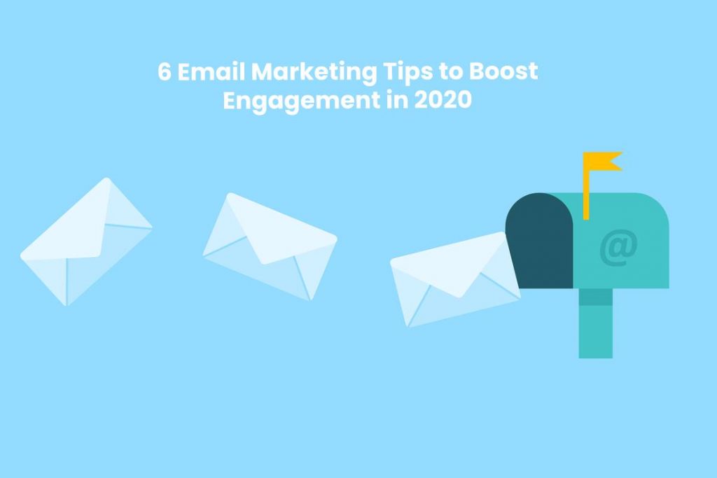 6 Email Marketing Tips to Boost Engagement in 2020