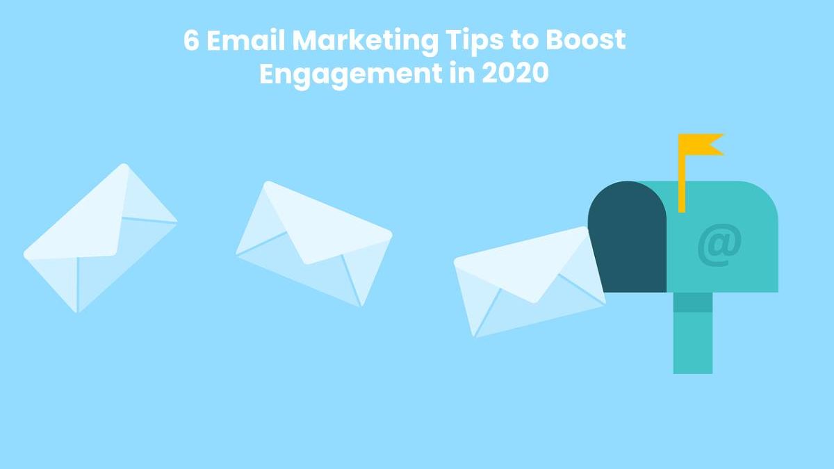 6 Email Marketing Tips to Boost Engagement in 2020