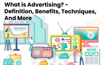 What is Advertising? - Definition, Benefits, Techniques, And More