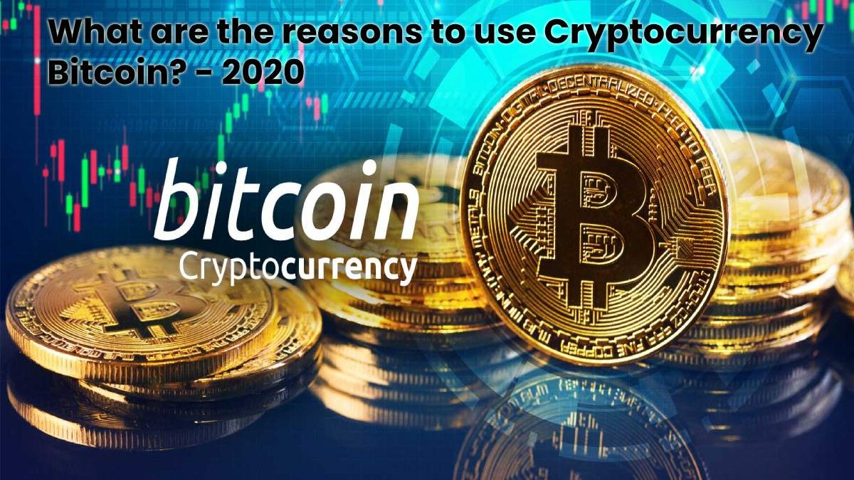 What are the Reasons to Use Cryptocurrency Bitcoin?