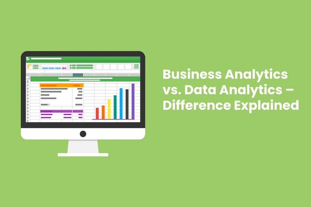 Business Analytics vs. Data Analytics – Difference Explained