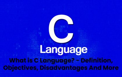 What is C Language? - Definition, Objectives, Disadvantages And More