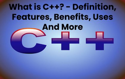 What is C++? - Definition, Features, Benefits, Uses And More