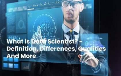 What is Data Scientist? - Definition, Differences, Qualities And More