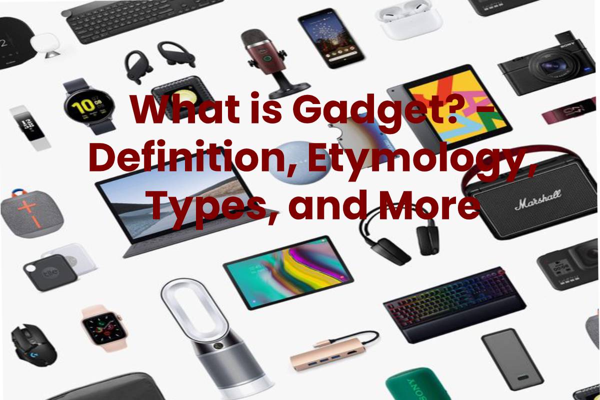 What is Gadget? - Definition, Etymology, Types, and More