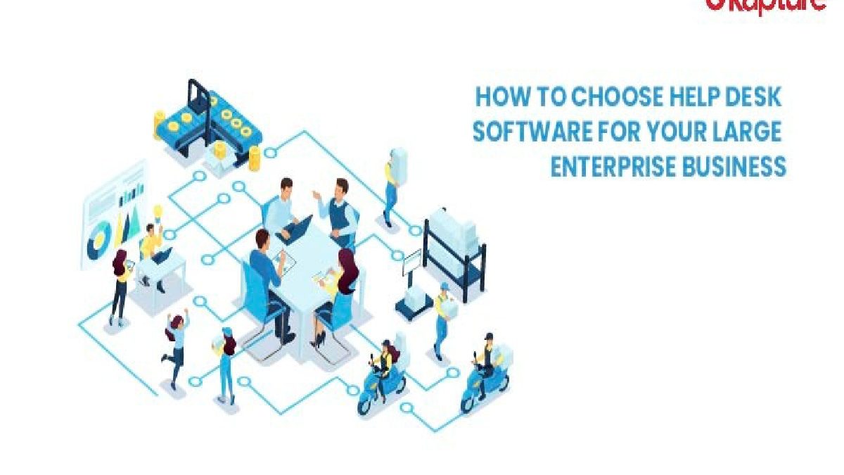 How to Choose Help Desk Software for Your large enterprise business – 2025