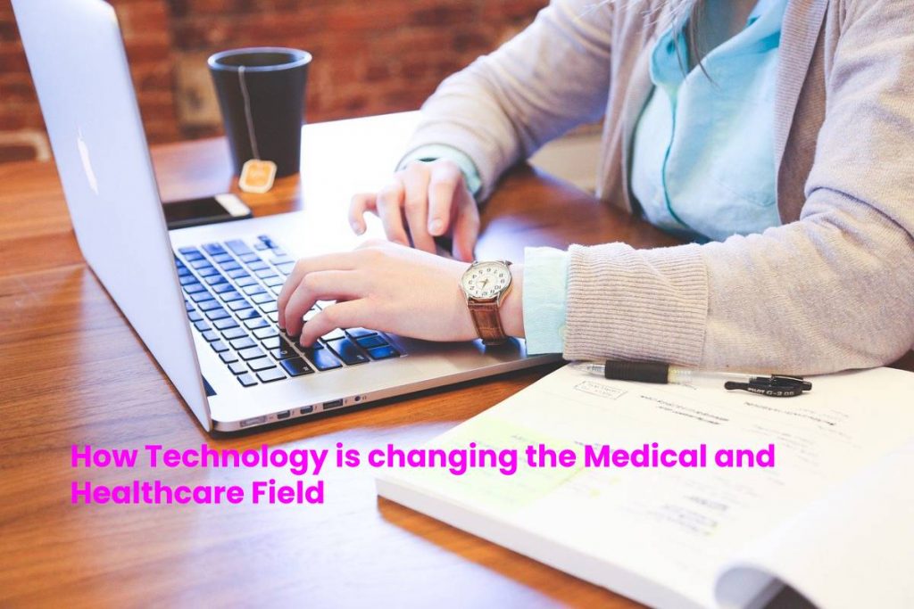 How Technology is changing the Medical and Healthcare Field