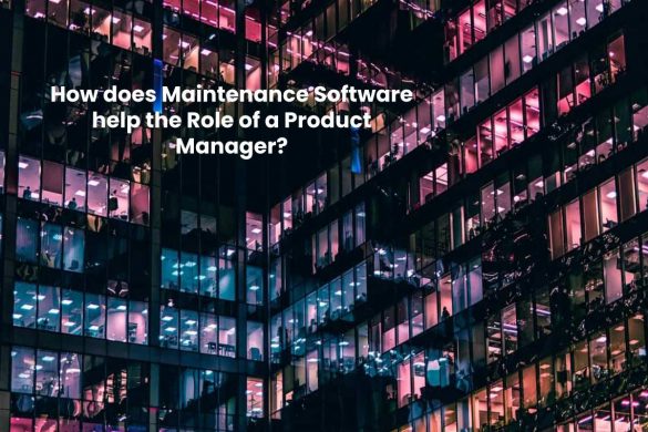 How does Maintenance Software help the Role of a Product Manager
