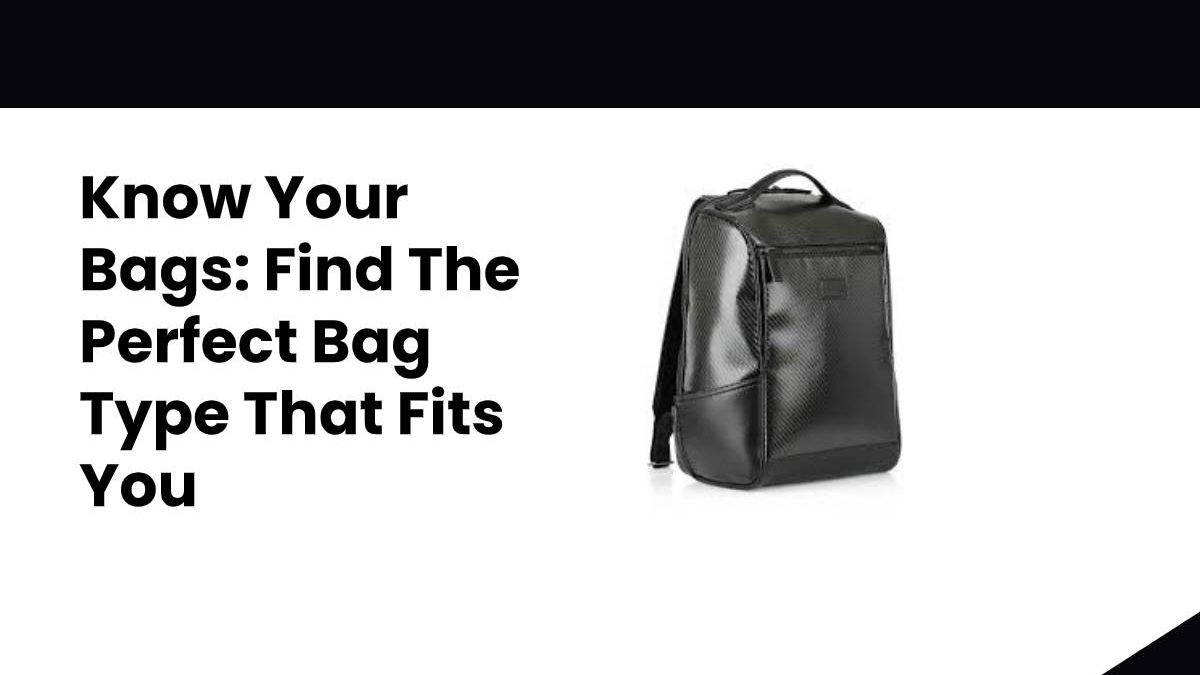 Find The Perfect Bag Type That Fits You [2024]