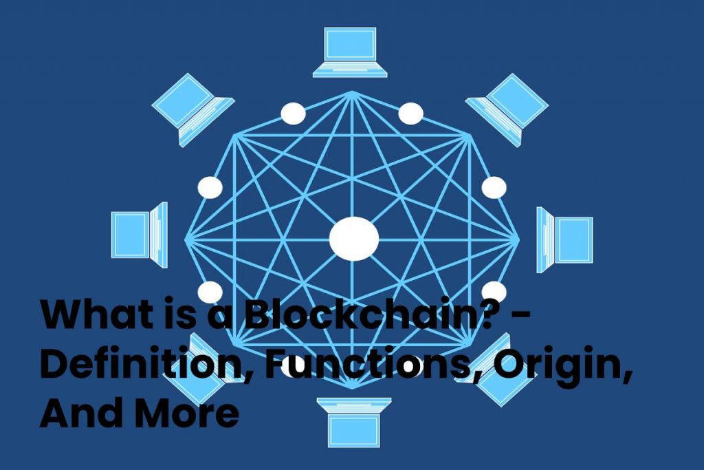 What is a Blockchain? - Definition, Functions, Origin, And More