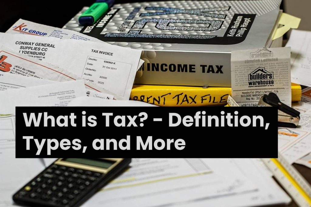 What is Tax? - Definition, Types, and More