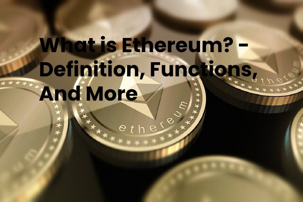 What is Ethereum? - Definition, Functions, And More