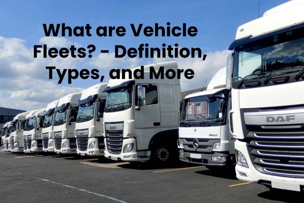 What are Vehicle Fleets? - Definition, Types, and More