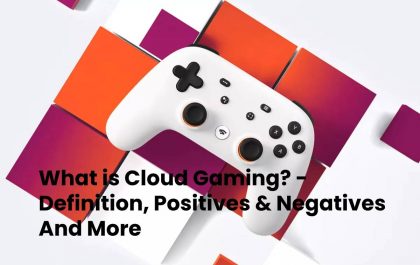 What is Cloud Gaming? - Definition, Positives & Negatives And More