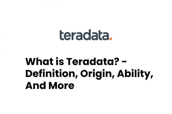 What is Teradata? - Definition, Origin, Ability, And More