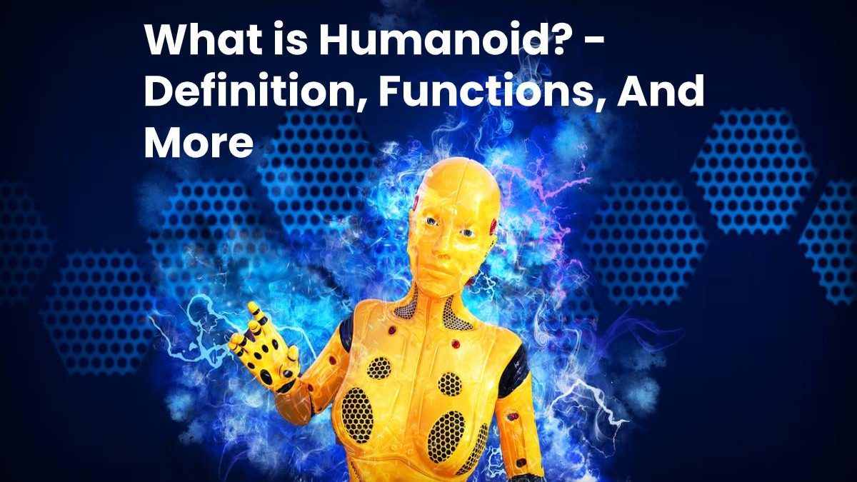 What is Humanoid? – Definition, Functions, And More (2025)
