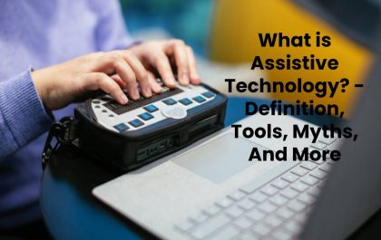 What is Assistive Technology? - Definition, Tools, Myths, And More