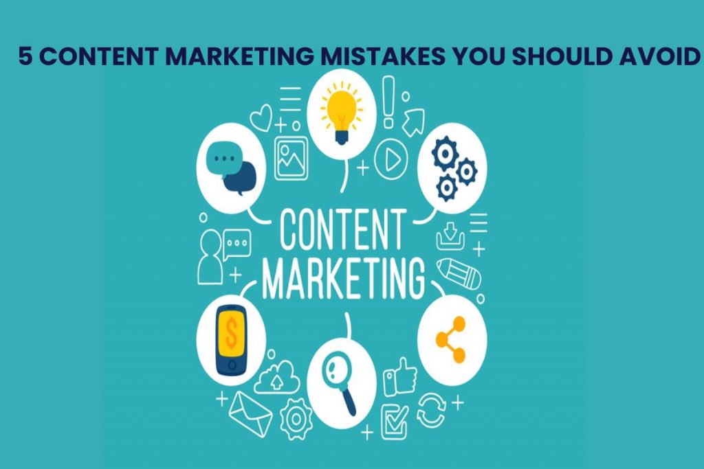 5 CONTENT MARKETING MISTAKES YOU SHOULD AVOID