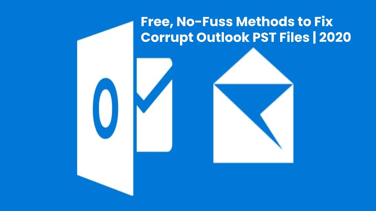 Free, No-Fuss Methods to Fix Corrupt Outlook PST Files