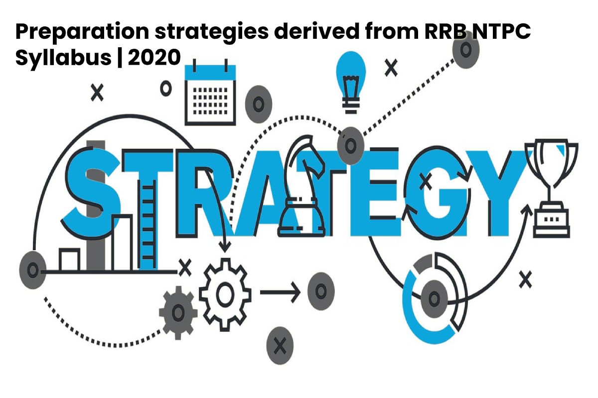 Preparation Strategies Derived From Rrb Ntpc Syllabus 2020