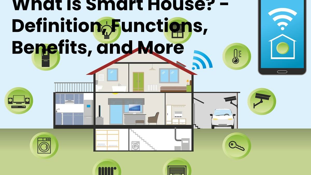 What is Smart House? Definition, Functions, Benefits