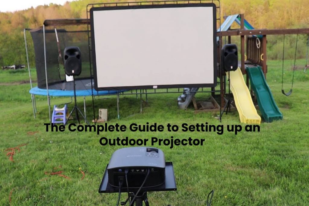 The Complete Guide to Setting up an Outdoor Projector
