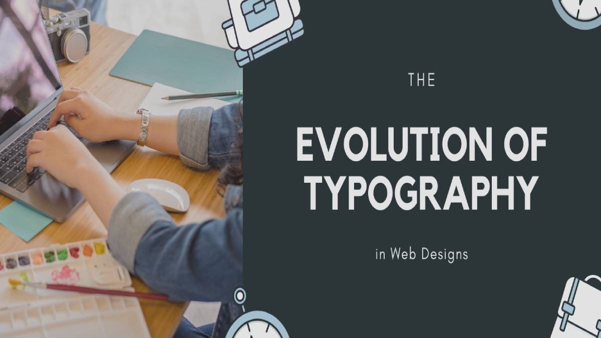 The Evolution of Typography in Web Designs