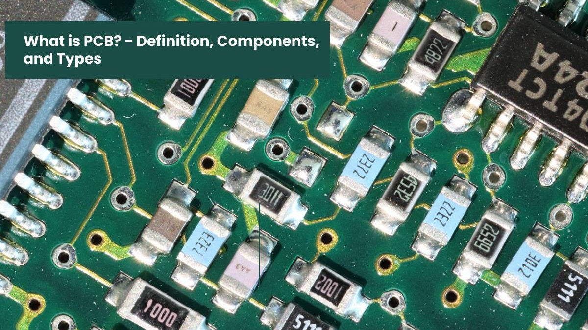 What is a PCB? – Definition, Components, and Types