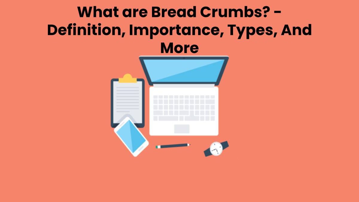 What are Bread Crumbs? – Definition, Types And More (2025)
