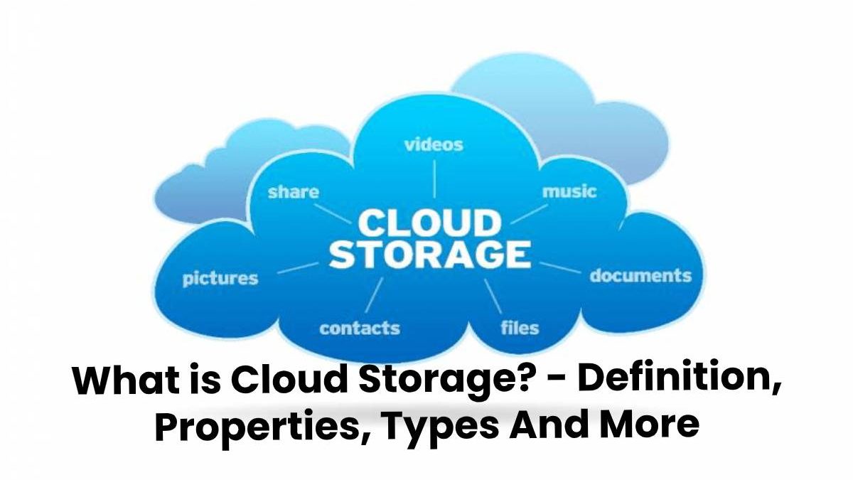 What is Cloud Storage? – Definition, Properties, Types And More (2023)