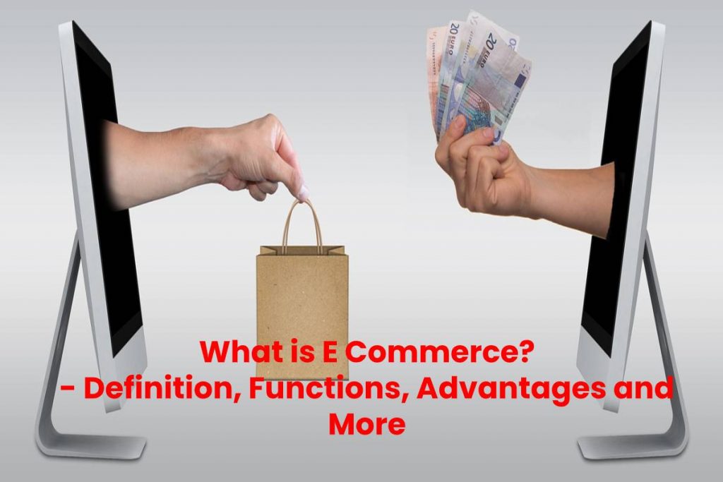 What is E Commerce? - Definition, Functions, Advantages and More