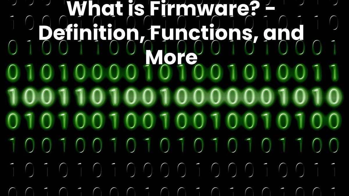 What is Firmware? – Definition, Functions, and More