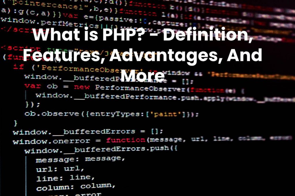 What is PHP? - Definition, Features, Advantages, And More