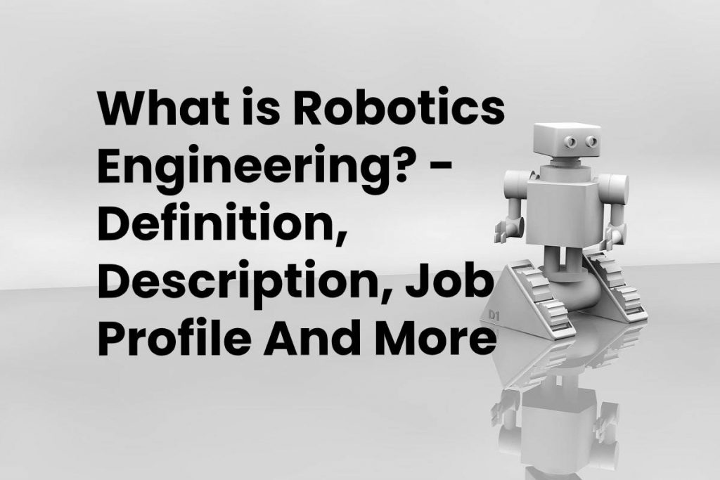 What is Robotics Engineering? - Definition, Description, Job Profile And More