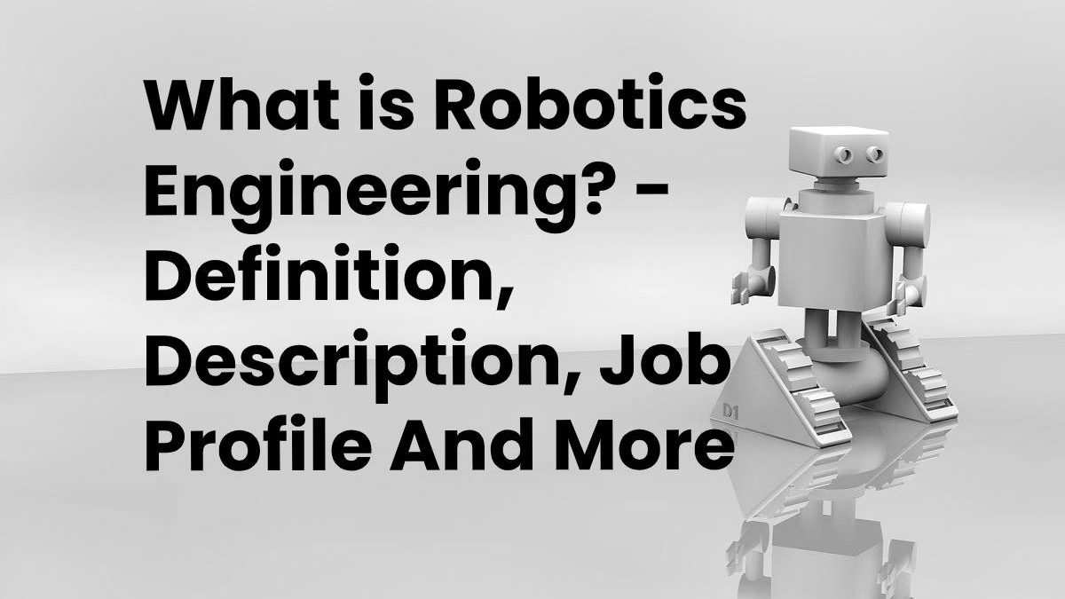 What is Robotics Engineering? – Definition, Description, Job Profile And More (2025)