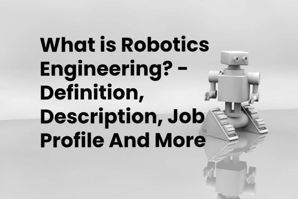 What is Robotics Engineering? - Definition, Description, Job Profile And More